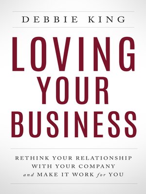 cover image of Loving Your Business: Rethink Your Relationship with Your Company and Make it Work for You